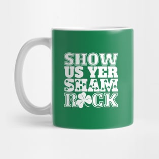 St Patricks Day Show Us Yer Shamrock Mug